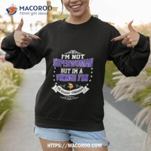 I’m Not Superwoman But I’m A Minnesota Vikings Fan So Close Enough 2023 Shirt 3 i m not superwoman but i m a minnesota vikings fan so close enough 2023 shirt sweatshirt 1