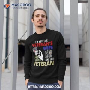 i m not the veteran s wife i am veteran us military day shirt sweatshirt 1