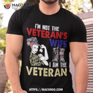 I’m Not The Veteran’s Wife I Am Veteran Us Military Day Shirt
