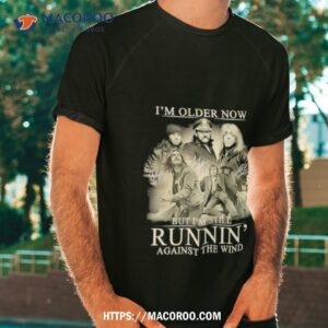 i m older now but i m still runnin against the wind signatures t shirt tshirt