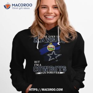 i may live in kansas but i m a dallas cowboys fan forever 2023 shirt hoodie 1
