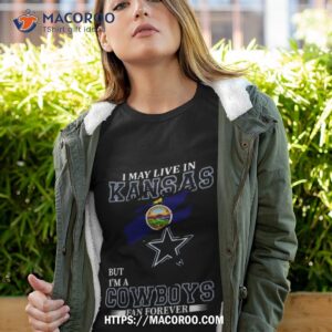 i may live in kansas but i m a dallas cowboys fan forever 2023 shirt tshirt 4