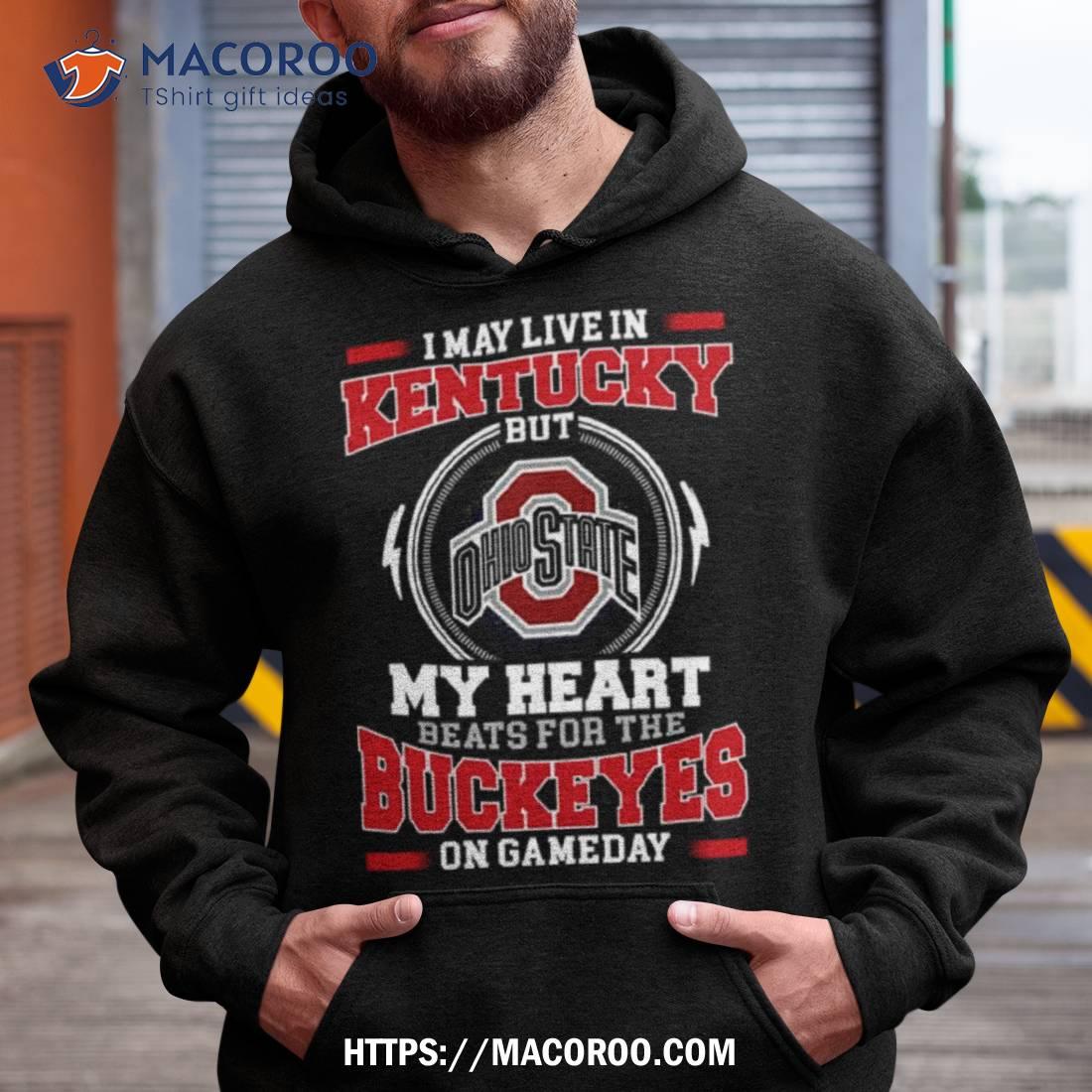 I May Live In Kentucky But My Heart Beats For The Buckeyes On Gameday 2023 Unisex Shirt I May Live In Kentucky But My Heart Beats For The Buckeyes On Gameday 2023 Unisex Shirt