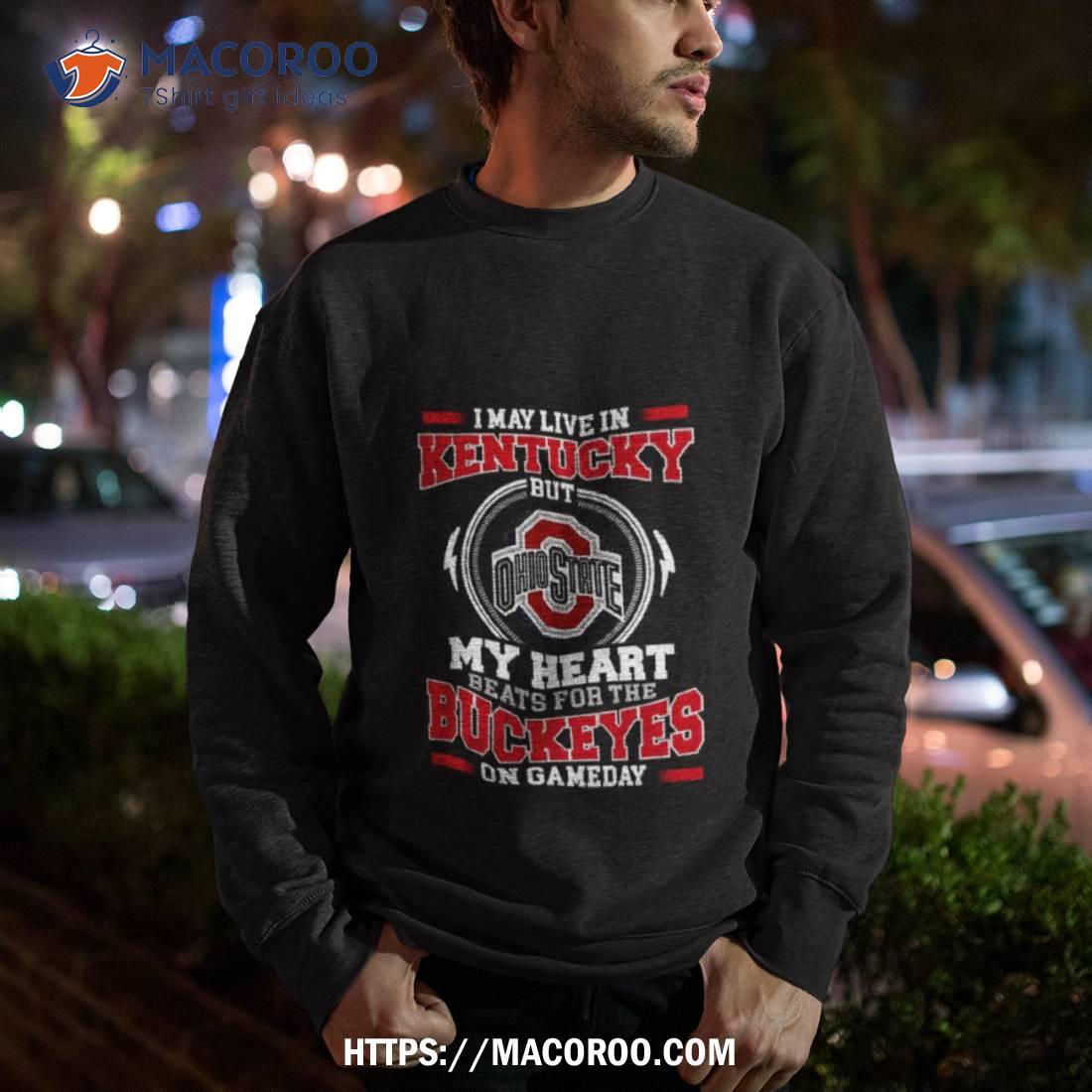 I May Live In Kentucky But My Heart Beats For The Buckeyes On Gameday 2023 Unisex Shirt I May Live In Kentucky But My Heart Beats For The Buckeyes On Gameday 2023 Unisex Shirt