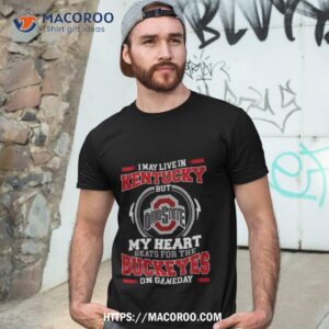 i may live in kentucky but my heart beats for the buckeyes on gameday 2023 unisex shirt tshirt 3