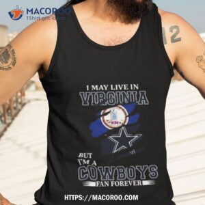 i may live in virginia but i m a dallas cowboys fan forever 2023 shirt tank top 3