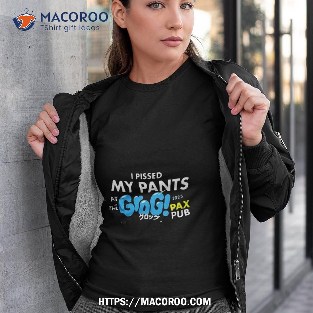 I Pissed My Pants At The Grogs Pax Pub 2023 T Shirt I Pissed My Pants At The Grogs Pax Pub 2023 T Shirt