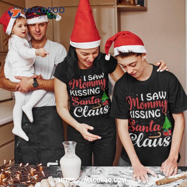 I Saw Mommy Kissing Santa Claus Christmas Xmas Shirt