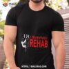 I Survived Rehab Shirt