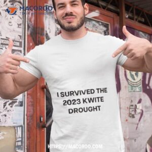 i survived the 2023 kwite drought shirt tshirt 1