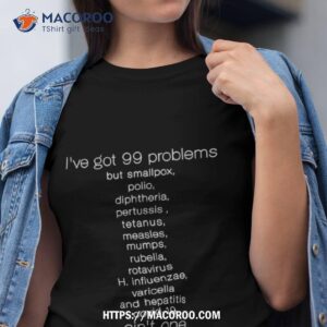 i ve got 99 problems but smallpox shirt tshirt