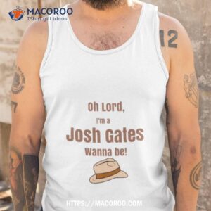 i wanna be josh gates shirt tank top