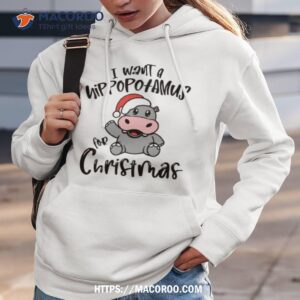 i want a hippopotamus for christmas xmas shirt hoodie 3