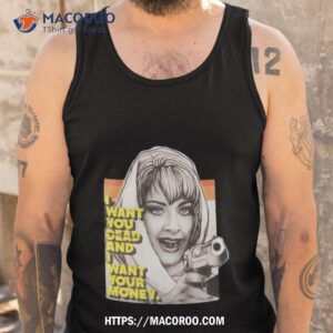 i want you dead and i want your money t shirt tank top