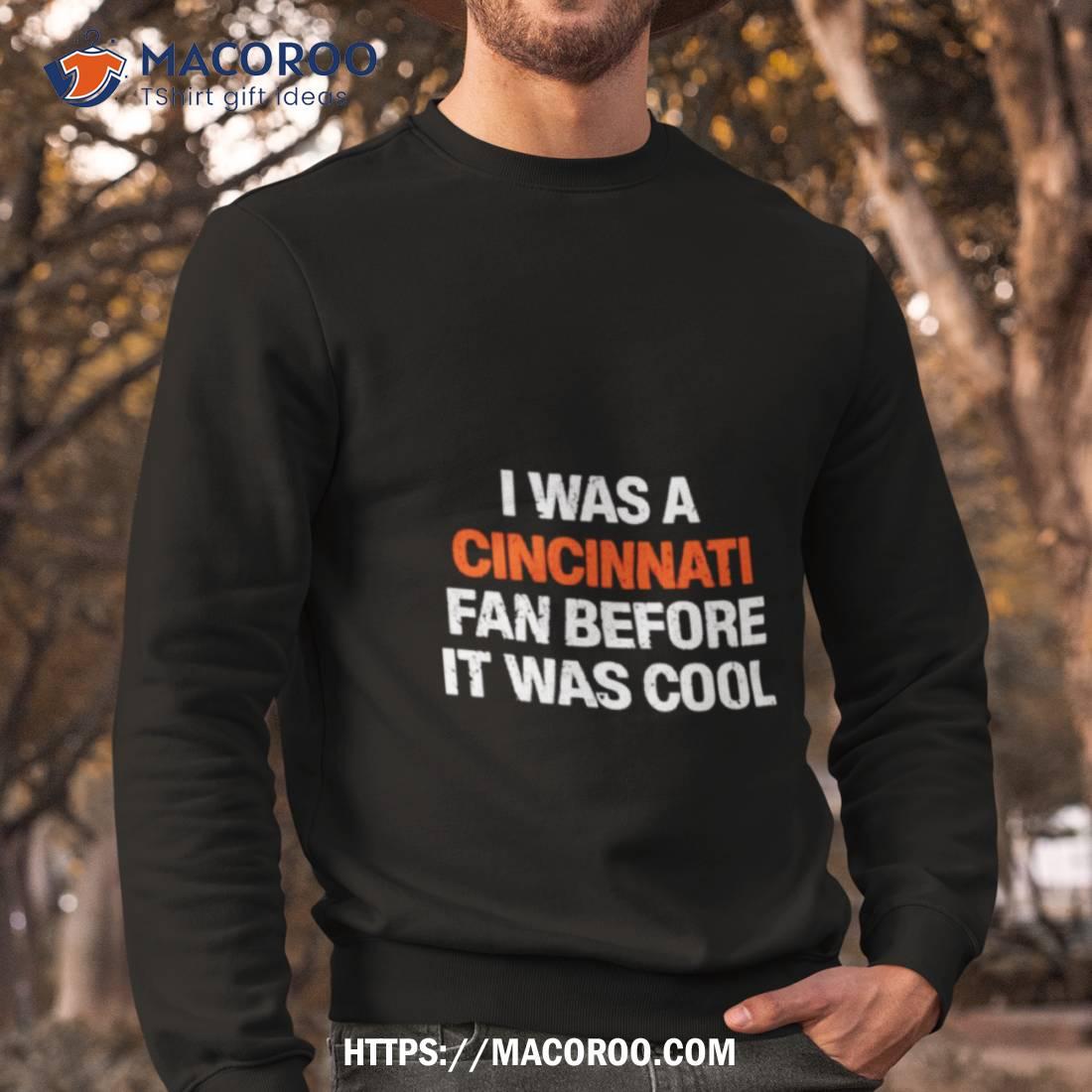 I Was A Cincinnati Fan Before It Was Cool T Shirt I Was A Cincinnati Fan Before It Was Cool T Shirt