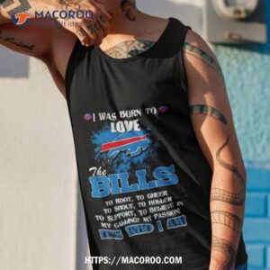 i was born to love the buffalo bills it s who i am t shirt tank top 1