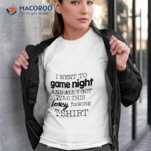 i went to game night and all i got was this lousy fucking t shirt tshirt 3