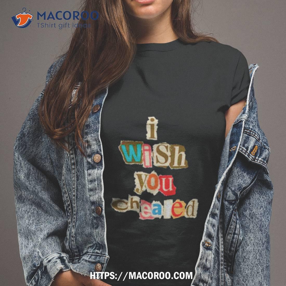 I Wish You Cheated Shirt I Wish You Cheated Shirt