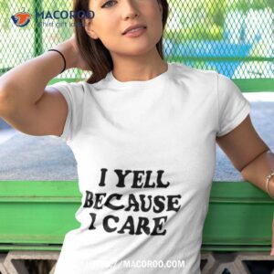 i yell because i care shirt tshirt 1