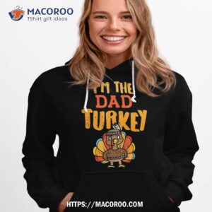 im the dad turkey funny thanksgiving matching daddy papa shirt hoodie 1