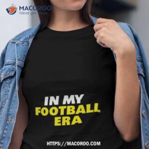 in my football era shirt tshirt