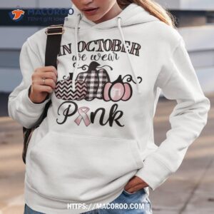 in october we wear pink thanksgiving breast cancer awareness shirt hoodie 3