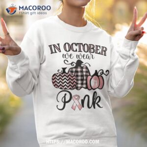 in october we wear pink thanksgiving breast cancer awareness shirt sweatshirt 2