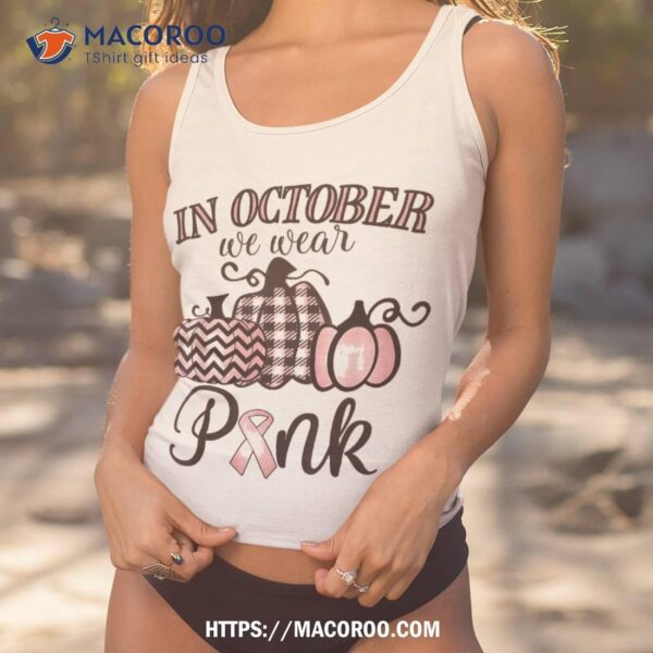 In October We Wear Pink Thanksgiving Breast Cancer Awareness Shirt