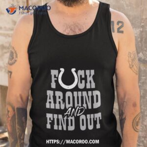 Indianapolis Colts Fuck Around And Find Out T Shirt 3 indianapolis colts fuck around and find out t shirt tank top