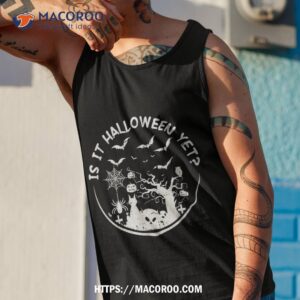 is it halloween yet friends horror scary hocus pocus fall shirt tank top 1