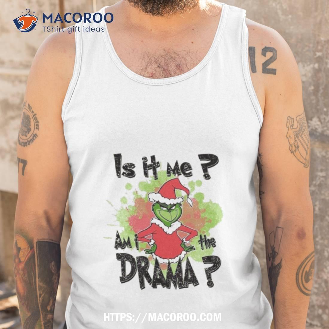 Is It Me Am I The Drama Shirt Is It Me Am I The Drama Shirt