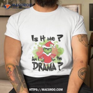 is it me am i the drama shirt tshirt