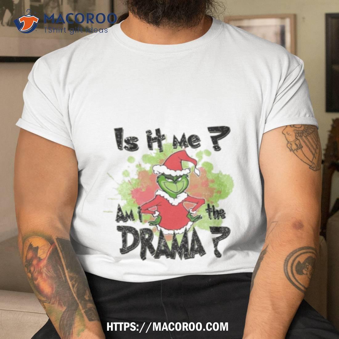 Is It Me Am I The Drama Shirt Is It Me Am I The Drama Shirt