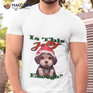 is this jolly enough is jolly enough colorful shirt tshirt