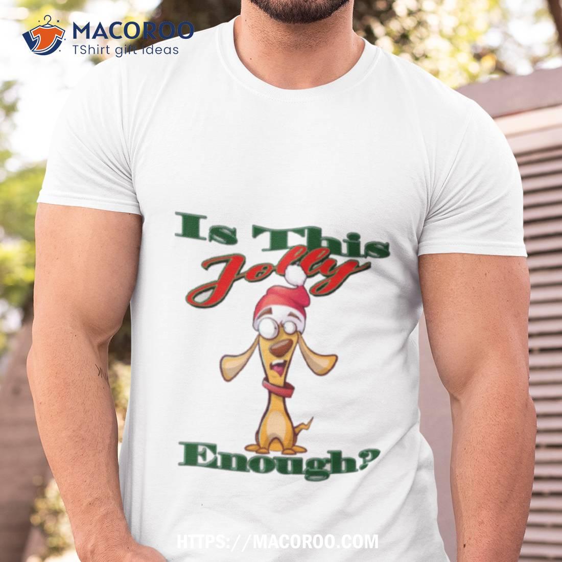 Is This Jolly Enough Is Jolly Enough Shirt Is This Jolly Enough Is Jolly Enough Shirt