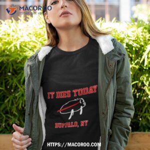 it dies today buffalo ny shirt tshirt 4
