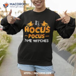 it s hocus pocus time witches shirt sweatshirt 1
