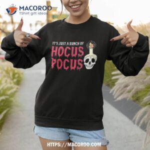 it s just a bunch of hocus pocus funny halloween costume shirt sweatshirt 1