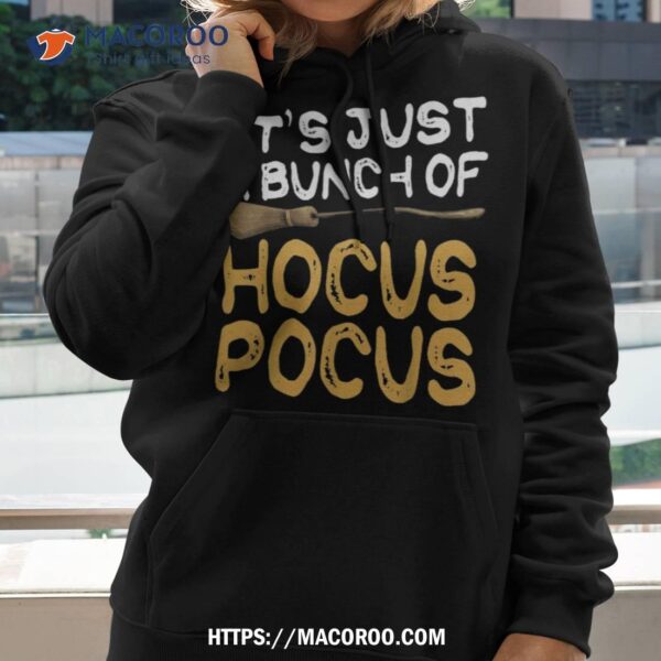 It’s Just A Bunch Of Hocus Pocus Shirt Great Gift