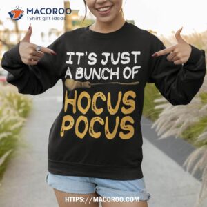 it s just a bunch of hocus pocus shirt great gift sweatshirt