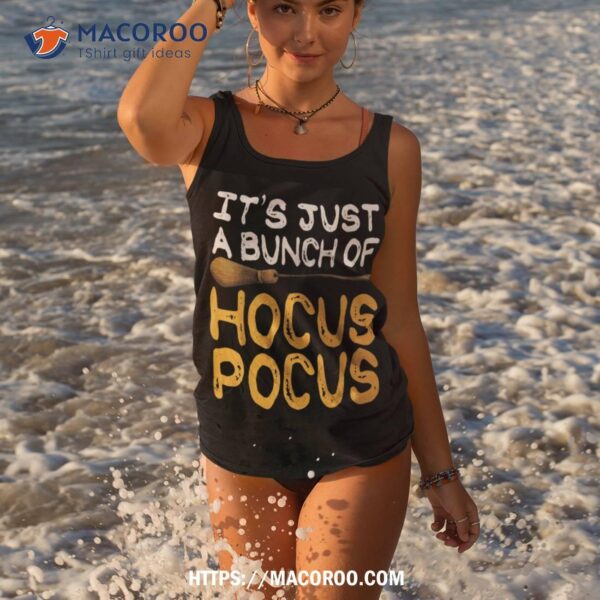 It’s Just A Bunch Of Hocus Pocus Shirt Great Gift