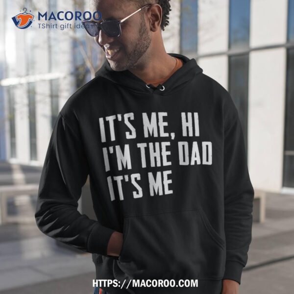 It’s Me Hi I’m The Dad Funny For Father’s Day Shirt