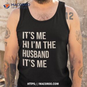 it s me hi i m the husband funny shirt tank top