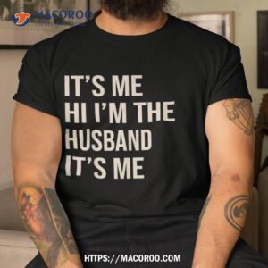 It’s Me Hi I’m The Husband Funny Shirt
