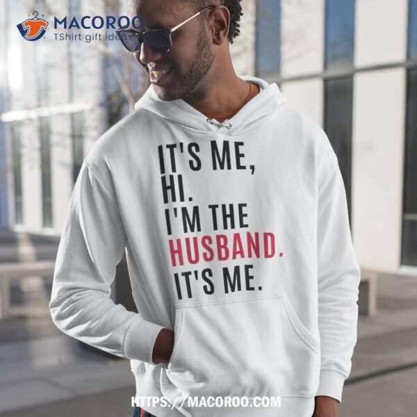 Its Me Hi Im The Husband Me, & Funny Couples Shirt