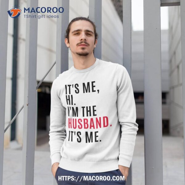 Its Me Hi Im The Husband Me, & Funny Couples Shirt