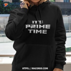its prime time t shirt hoodie