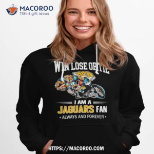 jacksonville jaguars win lose or tie i am a jaguars fan always and forever shirt hoodie 1