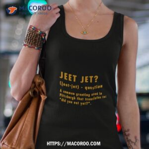 jeet jet a common greeting used in pittsburgh that translates to shirt tank top 4