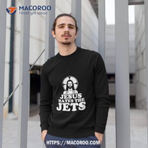 jesus hates the jets shirt sweatshirt 1